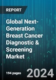 Global Next-Generation Breast Cancer Diagnostic & Screening Market by Product, Diagnostic Technology, Screening Technology, Application, End User - Forecast 2024-2030- Product Image