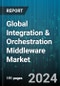 Global Integration & Orchestration Middleware Market by ???? (Business-to-business Middleware, Event-driven Middleware, Integration Middleware), Deployment (On-Cloud, On-Premise), End-User - Forecast 2024-2030 - Product Image