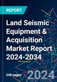 Land Seismic Equipment & Acquisition Market Report 2024-2034- Product Image