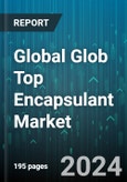 Global Glob Top Encapsulant Market by Type (One-Component Encapsulation, Two-Component Encapsulation), Chemistry Type (Acrylate, Epoxy Resin, Polyurethanes), End-Use - Forecast 2024-2030- Product Image