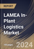 LAMEA In-Plant Logistics Market Size, Share & Trends Analysis Report By Location (Assembly/Production Lines, Storage Facilities, Packaging Workstations, and Others), By Product, By Application, By Country and Growth Forecast, 2023 - 2030- Product Image