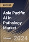 Asia Pacific AI in Pathology Market Size, Share & Trends Analysis Report By Neural Network, By Application (Drug Discovery, Disease Diagnosis & Prognosis, Clinical Workflow, and Others), By End User, By Component, By Country and Growth Forecast, 2023 - 2030 - Product Thumbnail Image