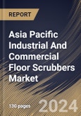 Asia Pacific Industrial And Commercial Floor Scrubbers Market Size, Share & Trends Analysis Report By Type (Walk-behind Scrubbers, Ride-on Scrubbers, and Robotics Scrubbers), By End-use, By Country and Growth Forecast, 2023 - 2030- Product Image
