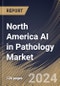 North America AI in Pathology Market Size, Share & Trends Analysis Report By Neural Network, By Application (Drug Discovery, Disease Diagnosis & Prognosis, Clinical Workflow, and Others), By End User, By Component, By Country and Growth Forecast, 2023 - 2030 - Product Image