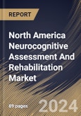North America Neurocognitive Assessment And Rehabilitation Market Size, Share & Trends Analysis Report By Component (Neurorehabilitation Therapy, and Neurocognitive Assessment Testing), By Providers, By Country and Growth Forecast, 2023 - 2030- Product Image
