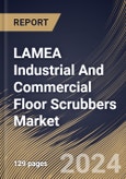 LAMEA Industrial And Commercial Floor Scrubbers Market Size, Share & Trends Analysis Report By Type (Walk-behind Scrubbers, Ride-on Scrubbers, and Robotics Scrubbers), By End-use, By Country and Growth Forecast, 2023 - 2030- Product Image