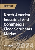 North America Industrial And Commercial Floor Scrubbers Market Size, Share & Trends Analysis Report By Type (Walk-behind Scrubbers, Ride-on Scrubbers, and Robotics Scrubbers), By End-use, By Country and Growth Forecast, 2023 - 2030- Product Image
