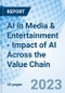 AI in Media & Entertainment - Impact of AI Across the Value Chain - Product Image