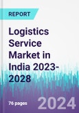 Logistics Service Market in India 2023-2028- Product Image
