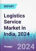 Logistics Service Market in India, 2024- Product Image