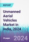 Unmanned Aerial Vehicles Market in India, 2024 - Product Image