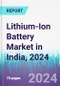 Lithium-Ion Battery Market in India, 2024 - Product Image