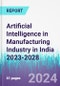 Artificial Intelligence in Manufacturing Industry in India 2023-2028 - Product Thumbnail Image