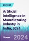 Artificial Intelligence in Manufacturing Industry in India, 2024 - Product Image
