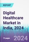 Digital Healthcare Market in India, 2024 - Product Image