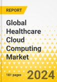 Global Healthcare Cloud Computing Market: Focus on Application, Component, Deployment Model, Service Model, End User, Product, Region, and Competitive Landscape - Analysis and Forecast, 2024-2033- Product Image