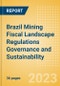 Brazil Mining Fiscal Landscape Regulations Governance and Sustainability (2023) - Product Image