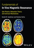 Fundamentals of In Vivo Magnetic Resonance. Spin Physics, Relaxation Theory, and Contrast Mechanisms. Edition No. 1- Product Image