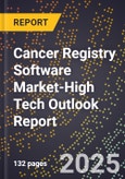 2025 Global Forecast for Cancer Registry Software Market (2026-2031 Outlook)-High Tech Outlook Report- Product Image