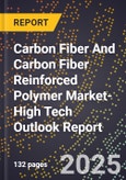 2025 Global Forecast for Carbon Fiber (Cf) And Carbon Fiber Reinforced Polymer (Cfrp) Market (2026-2031 Outlook)-High Tech Outlook Report- Product Image