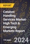 2024 Global Forecast for Catalyst Handling Services Market (2025-2030 Outlook)-High Tech & Emerging Markets Report - Product Image