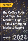 2024 Global Forecast for the Coffee Pods and Capsules Market (2025-2030 Outlook) - High Tech & Emerging Markets Report- Product Image
