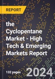 2024 Global Forecast for the Cyclopentane Market (2025-2030 Outlook) - High Tech & Emerging Markets Report- Product Image