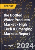 2024 Global Forecast for the Bottled Water Products Market (2025-2030 Outlook) - High Tech & Emerging Markets Report- Product Image