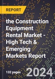 2024 Global Forecast for the Construction Equipment Rental Market (2025-2030 Outlook) - High Tech & Emerging Markets Report- Product Image