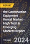 2024 Global Forecast for the Construction Equipment Rental Market (2025-2030 Outlook) - High Tech & Emerging Markets Report - Product Thumbnail Image