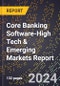2024 Global Forecast for Core Banking Software (2025-2030 Outlook)-High Tech & Emerging Markets Report - Product Thumbnail Image