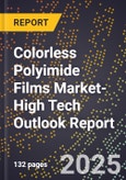 2025 Global Forecast for Colorless Polyimide Films Market (2026-2031 Outlook)-High Tech Outlook Report- Product Image