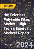 2024 Global Forecast for the Colorless Polyimide Films Market (2025-2030 Outlook) - High Tech & Emerging Markets Report- Product Image
