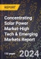 2024 Global Forecast for Concentrating Solar Power Market (2025-2030 Outlook)-High Tech & Emerging Markets Report - Product Image
