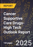 2025 Global Forecast for Cancer Supportive Care Drugs (2026-2031 Outlook)-High Tech Outlook Report- Product Image