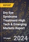 2024 Global Forecast for Dry Eye Syndrome Treatment (2025-2030 Outlook)-High Tech & Emerging Markets Report - Product Image