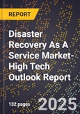2025 Global Forecast for Disaster Recovery As A Service (Draas) Market (2026-2031 Outlook)-High Tech Outlook Report- Product Image