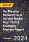 2024 Global Forecast for the Disaster Recovery as a Service (DRAAS) Market (2025-2030 Outlook) - High Tech & Emerging Markets Report - Product Image