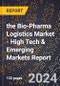 2024 Global Forecast for the Bio-Pharma Logistics Market (2025-2030 Outlook) - High Tech & Emerging Markets Report - Product Image