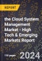 2024 Global Forecast for the Cloud System Management Market (2025-2030 Outlook) - High Tech & Emerging Markets Report - Product Image