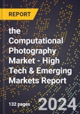 2024 Global Forecast for the Computational Photography Market (2025-2030 Outlook) - High Tech & Emerging Markets Report- Product Image