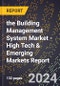 2024 Global Forecast for the Building Management System Market (2025-2030 Outlook) - High Tech & Emerging Markets Report - Product Image