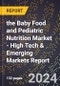 2024 Global Forecast for the Baby Food and Pediatric Nutrition Market (2025-2030 Outlook) - High Tech & Emerging Markets Report - Product Image