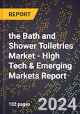 2024 Global Forecast for the Bath and Shower Toiletries Market (2025-2030 Outlook) - High Tech & Emerging Markets Report- Product Image