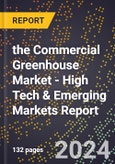 2024 Global Forecast for the Commercial Greenhouse Market (2025-2030 Outlook) - High Tech & Emerging Markets Report- Product Image