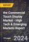 2024 Global Forecast for the Commercial Touch Display Market (2025-2030 Outlook) - High Tech & Emerging Markets Report - Product Image