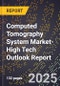 2025 Global Forecast for Computed Tomography System Market (2026-2031 Outlook)-High Tech Outlook Report - Product Thumbnail Image
