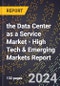 2024 Global Forecast for the Data Center as a Service Market (2025-2030 Outlook) - High Tech & Emerging Markets Report - Product Image