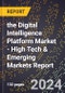 2024 Global Forecast for the Digital Intelligence Platform Market (2025-2030 Outlook) - High Tech & Emerging Markets Report - Product Image