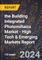 2024 Global Forecast for the Building Integrated Photovoltaics (BIPV) Market (2025-2030 Outlook) - High Tech & Emerging Markets Report - Product Thumbnail Image